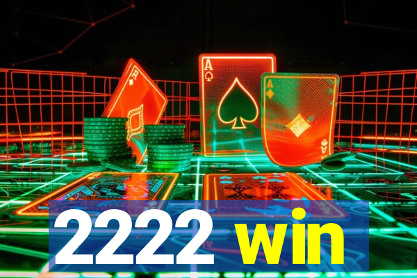 2222 win